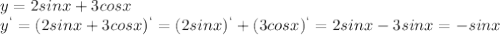 y=2sinx+3cosx\\y^`=(2sinx+3cosx)^`=(2sinx)^`+(3cosx)^`=2sinx-3sinx=-sinx