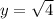 y=\sqrt{4}