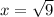 x=\sqrt{9}