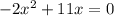 -2x^{2}+11x=0