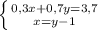 \left\{{0,3x+0,7y=3,7}\atop {x=y-1}}\right.