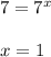 7 = 7^x \\ \\ x = 1