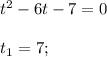 t^{2}-6t-7=0 \\ \\ t_1 =7;