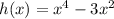 h(x)=x^4-3x^2