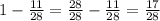 1-\frac{11}{28}=\frac{28}{28}-\frac{11}{28}=\frac{17}{28}