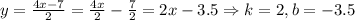 y = \frac{4x-7}{2} = \frac{4x}{2}-\frac{7}{2} = 2x - 3.5 \Rightarrow k = 2, b = -3.5