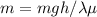 m=mgh/\lambda \mu