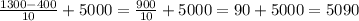 \frac{1300-400}{10}+5000=\frac{900}{10}+5000=90+5000=5090