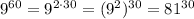 9^{60}=9^{2\cdot30}=(9^{2})^{30}=81^{30}