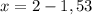 x=2-1,53