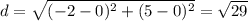 d=\sqrt{(-2-0)^2+(5-0)^2}=\sqrt{29}