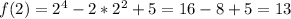 f(2)=2^{4}-2*2^{2}+5=16-8+5=13