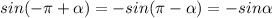 sin (-\pi+\alpha)=-sin(\pi- \alpha)=-sin\alpha