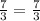 \frac{7}{3}=\frac{7}{3}