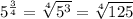 5^{\frac{3}{4}} = \sqrt[4]{5^3}=\sqrt[4]{125}