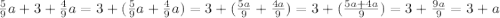 \frac{5}{9}a+3+\frac{4}{9}a=3+(\frac{5}{9}a+\frac{4}{9}a)=3+(\frac{5a}{9}+\frac{4a}{9})=3+( \frac{5a+4a}{9})=3+\frac{9a}{9}=3+a