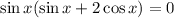 \sin x(\sin x+2 \cos x)=0