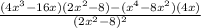 \frac{(4x^3-16x)(2x^2-8)-(x^4-8x^2)(4x)}{(2x^2-8)^2}