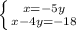 \left \{ {{x=-5y} \atop {x-4y=-18}} \right