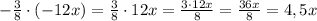 -\frac{3}{8}\cdot(-12x)=\frac{3}{8}\cdot12x=\frac{3\cdot12x}{8}=\frac{36x}{8}=4,5x