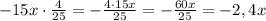 -15x\cdot\frac{4}{25}=-\frac{4\cdot15x}{25}=-\frac{60x}{25}=-2,4x