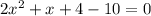 2x^2+x+4-10=0