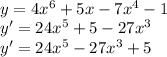 \\y=4x^6+5x-7x^4-1\\ y'=24x^5+5-27x^3\\ y'=24x^5-27x^3+5