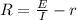 R=\frac{E}{I}-r