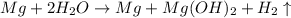 Mg+2H_2O\rightarrow Mg+Mg(OH)_2+H_2\uparrow