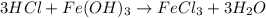 3HCl+Fe(OH)_3\rightarrow FeCl_3+3H_2O