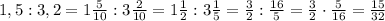 1,5:3,2=1\frac{5}{10}:3\frac{2}{10}=1\frac{1}{2}:3\frac{1}{5}=\frac{3}{2}:\frac{16}{5}=\frac{3}{2}\cdot\frac{5}{16}=\frac{15}{32}