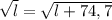 \sqrt{l}=\sqrt{l+74,7}