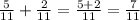 \frac{5}{11}+\frac{2}{11}=\frac{5+2}{11}=\frac{7}{11}