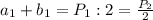 a_{1}+b_{1}=P_{1}:2=\frac{P_{2}}{2}