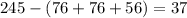 245 - (76+76+56) = 37