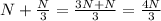 N+\frac{N}{3}=\frac{3N+N}{3}=\frac{4N}{3}