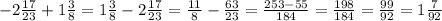 -2\frac{17}{23}+1\frac{3}{8}=1\frac{3}{8}-2\frac{17}{23}=\frac{11}{8}-\frac{63}{23}= \frac{253-55}{184}=\frac{198}{184}=\frac{99}{92}=1\frac{7}{92}