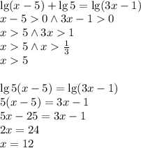 \\\lg(x-5)+\lg5=\lg(3x-1)\\ x-50 \wedge 3x-10\\ x5 \wedge 3x1\\ x5 \wedge x\frac{1}{3}\\ x5\\\\ \lg5(x-5)=\lg(3x-1)\\ 5(x-5)=3x-1\\ 5x-25=3x-1\\ 2x=24\\ x=12 