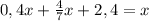 0,4x+\frac{4}{7}x+2,4=x