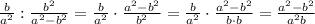 \frac{b}{a^{2}}:\frac{b^{2}}{a^{2}-b^{2}}=\frac{b}{a^{2}}\cdot\frac{a^{2}-b^{2}}{b^{2}}=\frac{b}{a^{2}}\cdot\frac{a^{2}-b^{2}}{b\cdot b}=\frac{a^{2}-b^{2}}{a^{2}b} 