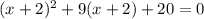 (x+2)^{2}+9(x+2)+20=0