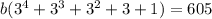 b(3^4+3^3+3^2+3+1)=605