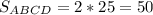 S_{ABCD}=2*25=50