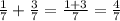 \frac{1}{7}+\frac{3}{7}=\frac{1+3}{7}=\frac{4}{7}