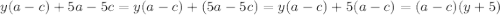 y(a-c)+5a-5c=y(a-c)+(5a-5c)=y(a-c)+5(a-c)=(a-c)(y+5)