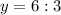 y=6:3