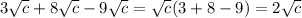 3\sqrt{c}+8\sqrt{c}-9\sqrt{c}=\sqrt{c}(3+8-9)=2\sqrt{c}