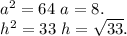 a^2=64\ a=8.\\ h^2=33\ h=\sqrt{33}.