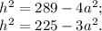 h^2=289-4a^2;\\ h^2=225-3a^2. 