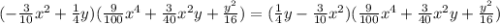 (-\frac{3}{10}x^{2}+\frac{1}{4}y)(\frac{9}{100}x^{4}+\frac{3}{40}x^{2}y+\frac{y^{2}}{16})= (\frac{1}{4}y-\frac{3}{10}x^{2})(\frac{9}{100}x^{4}+\frac{3}{40}x^{2}y+\frac{y^{2}}{16})